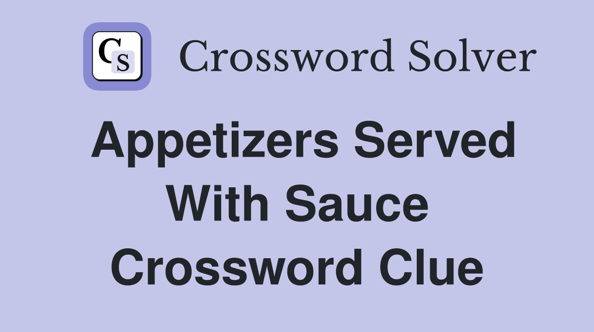 Appetizers served with sauce Crossword Clue Answers Crossword